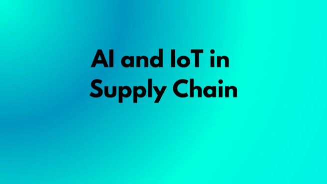 AI and IoT in Supply Chain