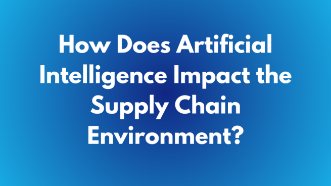 How is AI and Machine Learning Changing the Way We Manage the Supply Chain?
