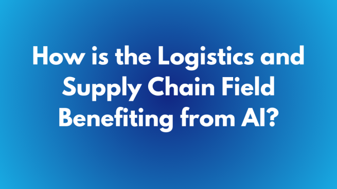 How is logistics and supply chain field benefiting from AI